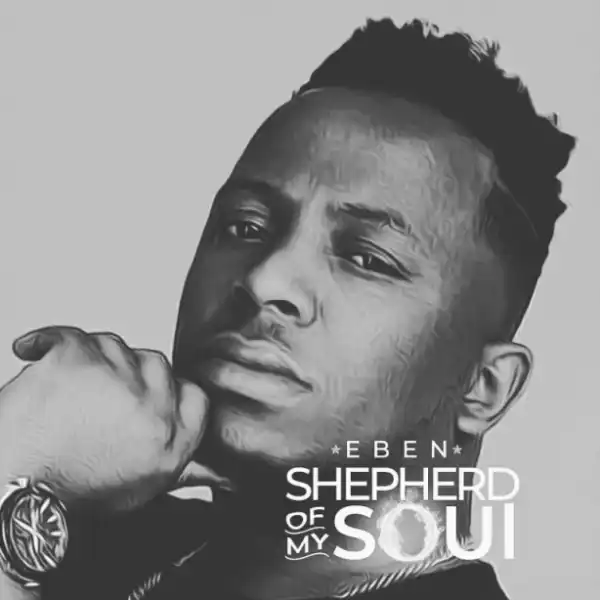 Eben - Shepherd of My Soul
